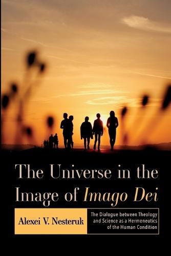 Cover image for The Universe in the Image of Imago Dei: The Dialogue Between Theology and Science as a Hermeneutics of the Human Condition