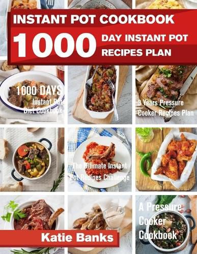 Cover image for Instant Pot Cookbook: 1000 Day Instant Pot Recipes Plan: 1000 Days Instant Pot Diet Cookbook:3 Years Pressure Cooker Recipes Plan: The Ultimate Instant Pot Recipes Challenge: A Pressure Cooker Cookbook