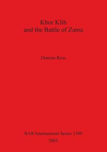 Cover image for Kbor Klib and the Battle of Zama: An analysis of the monument in Tunisia and its possible connection with the battle waged between Hannibal and Scipio in 202BC