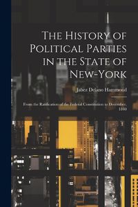 Cover image for The History of Political Parties in the State of New-York