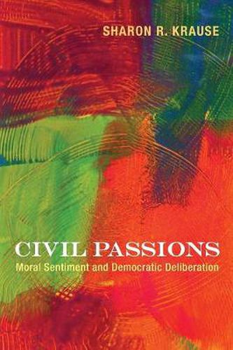 Cover image for Civil Passions: Moral Sentiment and Democratic Deliberation