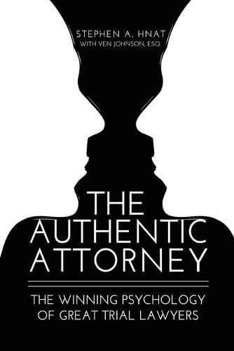Cover image for The Authentic Attorney: The Winning Psychology of Great Trial Lawyers