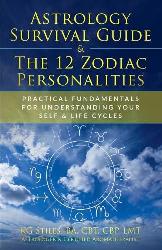 Cover image for Astrology Survival Guide & The 12 Zodiac Personalities Practical Fundamentals for Understanding Your Self & Life Cycles