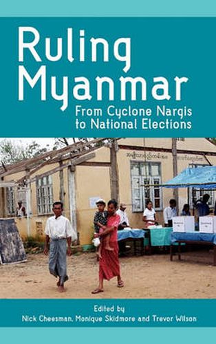 Ruling Myanmar: From Cyclone Nargis to National Elections