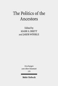 Cover image for The Politics of the Ancestors: Exegetical and Historical Perspectives on Genesis 12-36