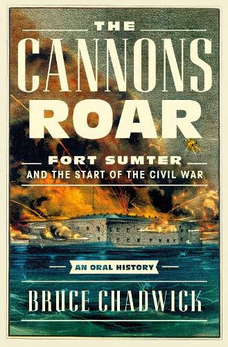 Cover image for The Cannons Roar: Fort Sumter and the Start of the Civil War-An Oral History