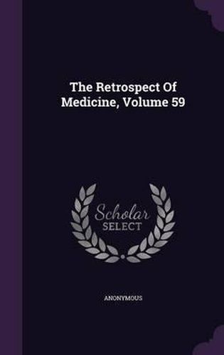 Cover image for The Retrospect of Medicine, Volume 59