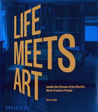 Cover image for Life Meets Art, Inside the Homes of the World's Most Creative People