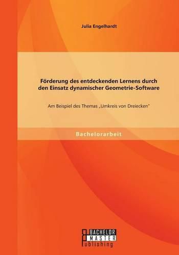 Cover image for Foerderung des entdeckenden Lernens durch den Einsatz dynamischer Geometrie-Software: Am Beispiel des Themas Umkreis von Dreiecken