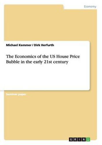 The Economics of the US House Price Bubble in the early 21st century