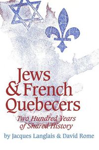 Cover image for Jews and French Quebecers: Two Hundred Years of Shared History
