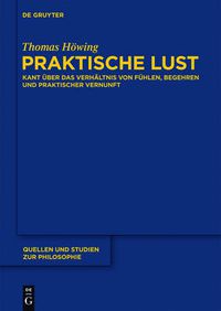 Cover image for Praktische Lust: Kant UEber Das Verhaltnis Von Fuhlen, Begehren Und Praktischer Vernunft