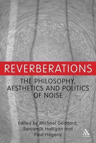 Cover image for Reverberations: The Philosophy, Aesthetics and Politics of Noise