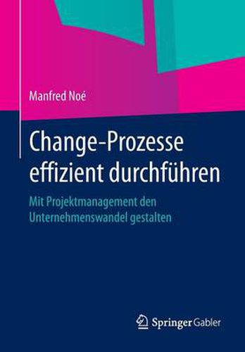 Cover image for Change-Prozesse Effizient Durchfuhren: Mit Projektmanagement Den Unternehmenswandel Gestalten