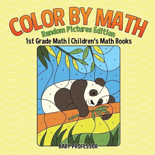 Cover image for Color by Math: Random Pictures Edition - 1st Grade Math Children's Math Books