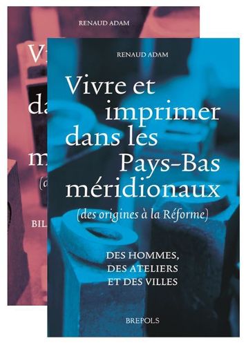 Cover image for Vivre Et Imprimer Dans Les Pays-Bas Meridionaux (Des Origines a la Reforme): Vol. I Des Hommes, Des Ateliers Et Des Villes Vol. 2 Bilan Historiographique Et Dictionnaire Prosopographique