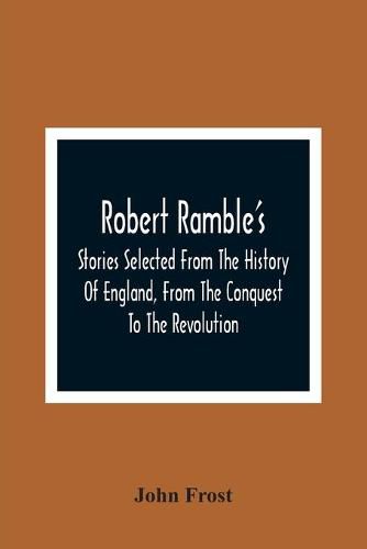 Cover image for Robert Ramble'S; Stories Selected From The History Of England, From The Conquest To The Revolution