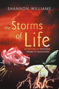 Cover image for The Storms of Life: Butterflies In Tornados, Roses In Hurricanes