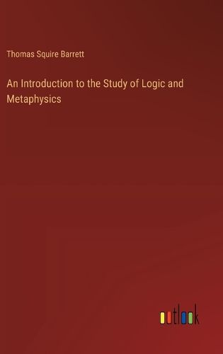 Cover image for An Introduction to the Study of Logic and Metaphysics