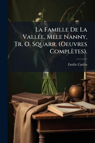 Cover image for La Famille de La Vall E, Mlle Nanny, Tr. O. Squarr. (Oeuvres Compl Tes).