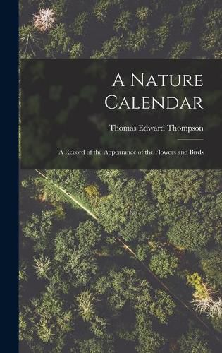 A Nature Calendar; a Record of the Appearance of the Flowers and Birds