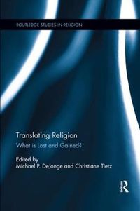 Cover image for Translating Religion: What is Lost and Gained?