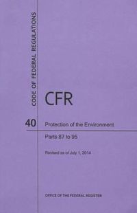 Cover image for Code of Federal Regulations Title 40, Protection of Environment, Parts 87-95, 2014