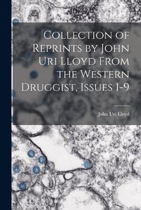 Cover image for Collection of Reprints by John Uri Lloyd From the Western Druggist, Issues 1-9