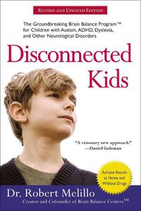 Cover image for Disconnected Kids - Revised and Updated: The Groundbreaking Brain Balance Program for Children with Autism, ADHD, Dyslexia, and Other Neurological Disorders