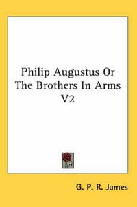 Cover image for Philip Augustus or the Brothers in Arms V2