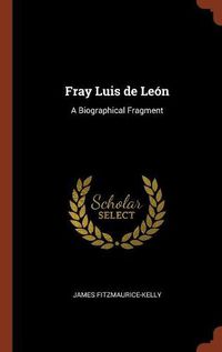 Cover image for Fray Luis de Leon: A Biographical Fragment