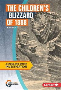 Cover image for The Children's Blizzard of 1888: A Cause-And-Effect Investigation