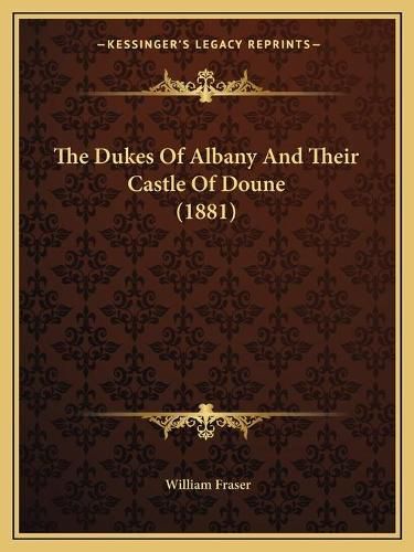 Cover image for The Dukes of Albany and Their Castle of Doune (1881)