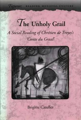 The Unholy Grail: A Social Reading of Chretien de Troyes's 'Conte du Graal