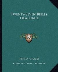 Cover image for Twenty-Seven Bibles Described