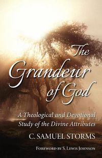 Cover image for The Grandeur of God: A Theological and Devotional Study of the Divine Attributes