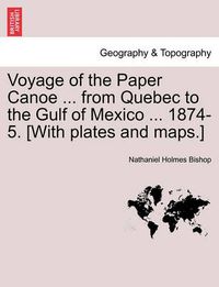 Cover image for Voyage of the Paper Canoe ... from Quebec to the Gulf of Mexico ... 1874-5. [With Plates and Maps.]