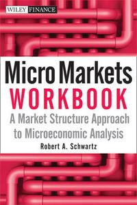 Cover image for Micro Markets Workbook: A Market Structure Approach to Microeconomic Analysis