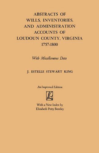 Cover image for Abstracts of Wills, Inventories and Administration Accounts of Loudoun County, Virginia, 1757-1800