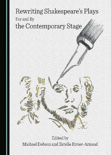 Rewriting Shakespeare's Plays For and By the Contemporary Stage