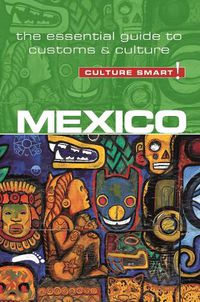 Cover image for Mexico - Culture Smart!: The Essential Guide to Customs & Culture