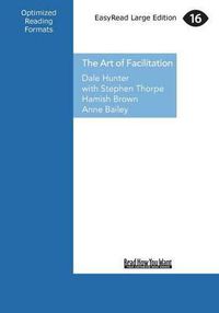 Cover image for The Art of Facilitation: The Essentials for Leading Great Meetings and Creating Group Synergy