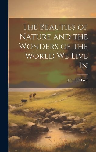 Cover image for The Beauties of Nature and the Wonders of the World We Live In