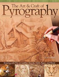 Cover image for The Art & Craft of Pyrography: Drawing with Fire on Leather, Gourds, Cloth, Paper, and Wood