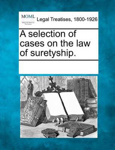 Cover image for A Selection of Cases on the Law of Suretyship.