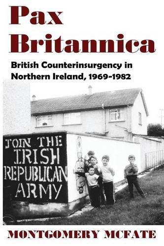 Cover image for Pax Britannica: British Counterinsurgency in Northern Ireland, 1969-1982