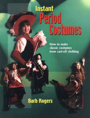 Cover image for Instant Period Costumes: How To Make Classic Costumes From Cast-Off Clothing