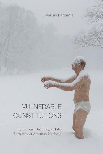 Cover image for Vulnerable Constitutions: Queerness, Disability, and the Remaking of American Manhood