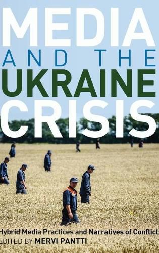 Cover image for Media and the Ukraine Crisis: Hybrid Media Practices and Narratives of Conflict