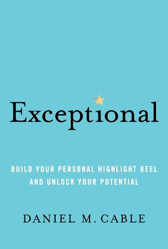 Exceptional: Build Your Personal Highlight Reel and Unlock Your Potential